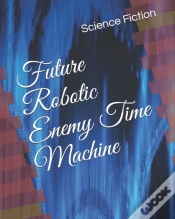 Capa do artigo Future Robotic Enemy Time Machine