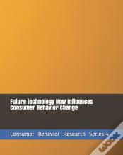 Future Technology How Influences Consumer Behavior Change