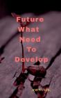 Future What Needs To Develop - Preview