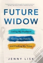 Future Widow: Losing My Husband, Saving