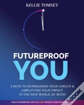 Futureproof You: 3 Keys To Reimagining Y
