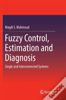 Fuzzy Control, Estimation And Diagnosis