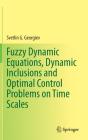 Fuzzy Dynamic Equations, Dynamic Inclusions, And Optimal Control Problems On Time Scales - Preview
