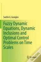 Fuzzy Dynamic Equations, Dynamic Inclusions, And Optimal Control Problems On Time Scales