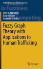 Fuzzy Graph Theory With Applications To Human Trafficking - Preview