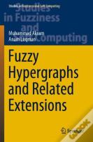 Fuzzy Hypergraphs And Related Extensions