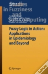 Fuzzy Logic In Action: Applications In Epidemiology And Beyond