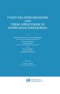 Fuzzy Relation Equations And Their Applications To Knowledge Engineering - Preview