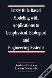 Fuzzy Rule-Based Modeling With Applications To Geophysical, Biological, And Engineering Systems