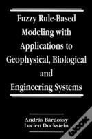 Fuzzy Rule-Based Modeling With Applications To Geophysical, Biological, And Engineering Systems