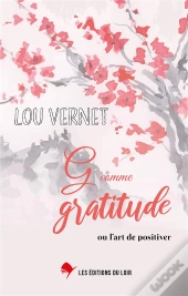G Comme Gratitude - Ou L'Art De Positiver
