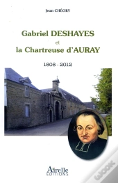 Gabriel Deshayes Et La Chartreuse D'Auray, 1808-2012