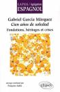 Gabriel Garcia Marquez, Cien Anos De Soledad. Fondations, Héritages Et Crises - Preview