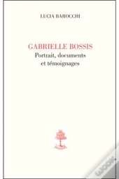Gabrielle Bossis, Portrait, Documents Et Témoignages