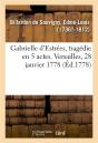 Gabrielle D'Estrees, Tragedie En 5 Actes. Versailles, 28 Janvier 1778 - Preview