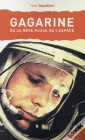 Gagarine Ou Le Rêve Russe De L'Espace