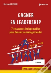 Gagner En Leadership ; 7 Ressources Indispensables Pour Devenir Un Manager Leader (3e Édition)