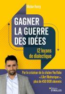Gagner La Guerre Des Idées : 12 Leçons De Dialectique