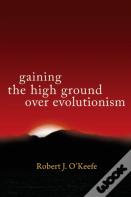 Gaining The High Ground Over Evolutionism