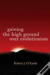 Gaining The High Ground Over Evolutionism