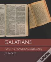 Galatians For The Practical Messianic