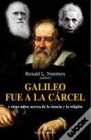 Galileo Fue A La Cárcel Y Otros Mitos Acerca De La Ciencia Y La Religión