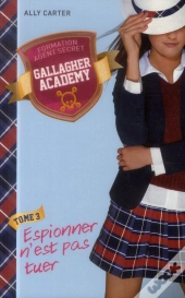 Gallagher Academy - T.3 - Espionner N'Est Pas Tuer