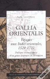 Gallia Orientalis Voyages Aux Indes Orientales 1529 1722. Voyages Aux Indes Orie