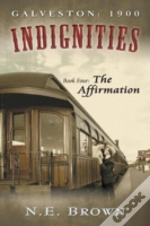 Galveston: 1900: Indignities, Book Four: The Affirmation