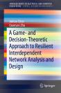Game- And Decision-Theoretic Approach To Resilient Interdependent Network Analysis And Design - Preview