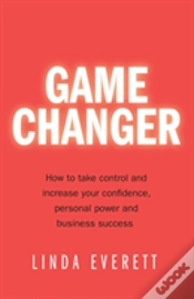 Capa do artigo Game Changer - How To Take Control And Increase Your Confidence, Personal Power And Business Success