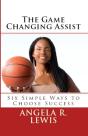 Game Changing Assist: Six Simple Ways To Choose Success - Preview