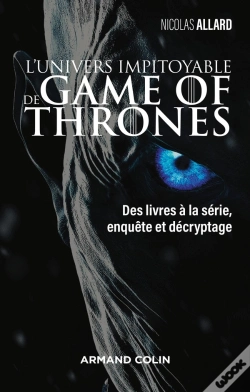 Capa do artigo Game Of Thrones - Le Trône De Fer : L'Univers Impitoyable ; Des Livres À La Série, Enquête Et Décryptage