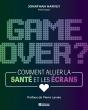 Game Over ? Comment Allier La Santé Et Les Écrans - Preview