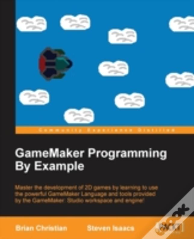 Gamemaker Programming By Example