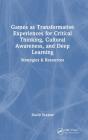 Games As Transformative Experiences For Critical Thinking, Cultural Awareness, And Deep Learning - Preview