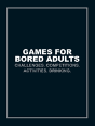 Games For Bored Adults - Preview