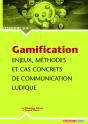 Gamification ; Enjeux, Méthodes Et Cas Concrets De Communication Ludique - Preview