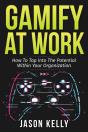 Gamify At Work: How To Tap Into The Potential Within Your Organization - Preview