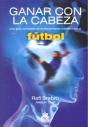 Ganar Con La Cabeza. Una Guía Completa De Entrenamiento Mental Para El Fútbol - Preview