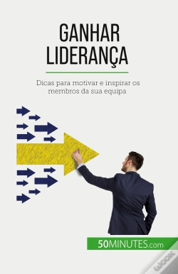 Capa do artigo Ganhar Liderança : Dicas Para Motivar E Inspirar Os Membros Da Sua Equipa