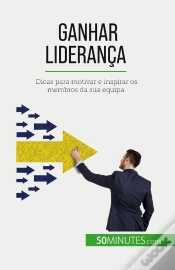 Capa do artigo Ganhar Liderança : Dicas Para Motivar E Inspirar Os Membros Da Sua Equipa