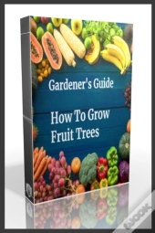 Gardener'S Guide How To Grow Fruit Trees