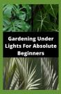 Gardening Under Lights For Absolute Beginners - Preview