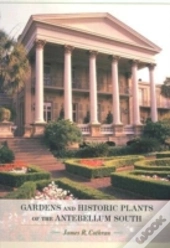 Gardens And Historic Plants Of The Antebellum South