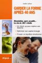 Garder La Forme Après 40 Ans ; Alimentation, Sport, Sexualité...Les Clés Du 100% Vitalité - Preview