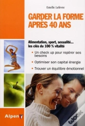 Capa do artigo Garder La Forme Après 40 Ans ; Alimentation, Sport, Sexualité...Les Clés Du 100% Vitalité