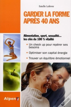 Capa do artigo Garder La Forme Après 40 Ans ; Alimentation, Sport, Sexualité...Les Clés Du 100% Vitalité