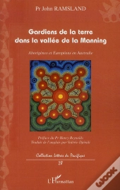 Gardiens De La Terre Dans La Vallé De La Manning ; Aborigènes Et Européens En Australie
