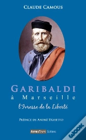 Garibaldi À Marseille ; L'Ivresse De La Liberté